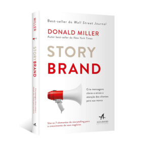 Storybrand: Crie Mensagens Claras e Atraia a Atenção dos Clientes Para sua Marca