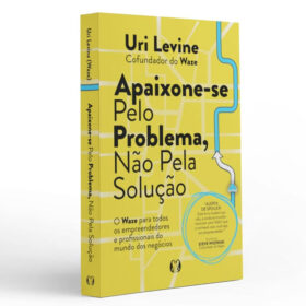 Apaixone-se pelo problema, não pela solução