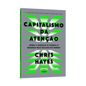 Capitalismo da atenção: Como a atenção se tornou o recurso mais escasso do mundo