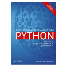 Introdução à Programação com Python – 4ª Edição: Algoritmos e lógica de programação para iniciantes