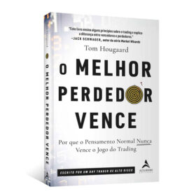 O Melhor Perdedor Vence: por que o Pensamento Normal Nunca Vence o Jogo do Trading